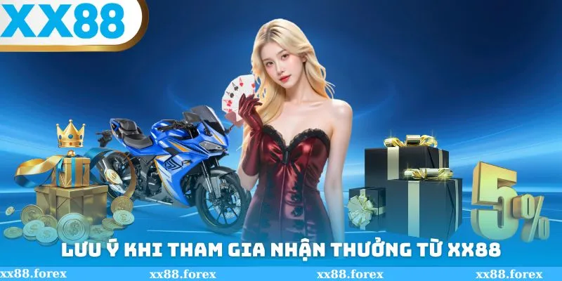 Lưu ý cần biết khi tham gia nhận thưởng từ XX88